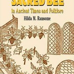 The Sacred Bee in Ancient Times and Folklore - by Hilda M. Ransome